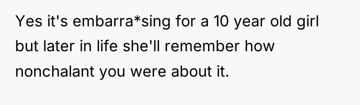 Yes it's embarra*sing for a 10 year old girl but...