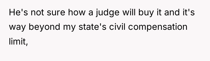 He's not sure how a judge will buy it and...