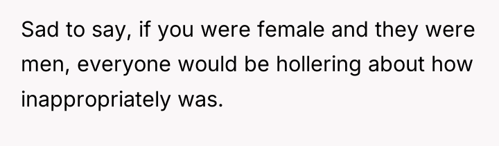 Sad to say, if you were female and they were...