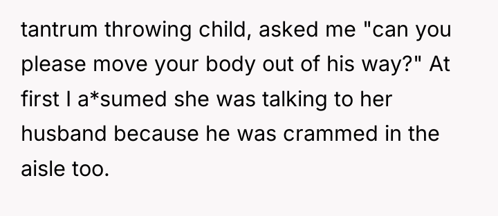 tantrum throwing child, asked me "can you please move your...