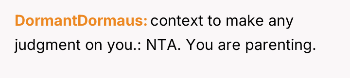 DormantDormaus context to make any judgment on you.: NTA. You...