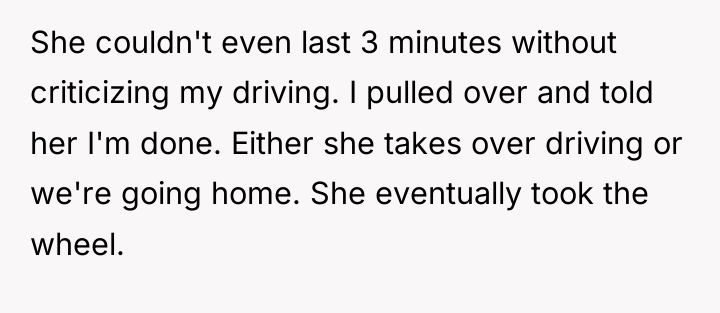 She couldn't even last 3 minutes without criticizing my driving....