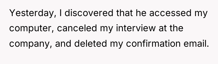 Yesterday, I discovered that he accessed my computer, canceled my...