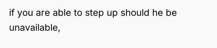 if you are able to step up should he be...