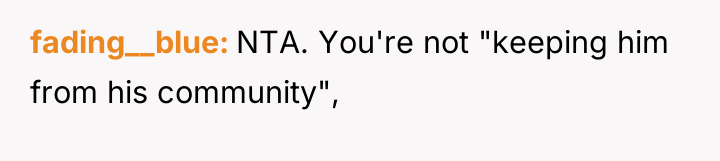 fading__blue NTA. You're not "keeping him from his community",