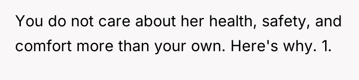 You do not care about her health, safety, and comfort...