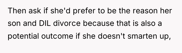 Then ask if she'd prefer to be the reason her...