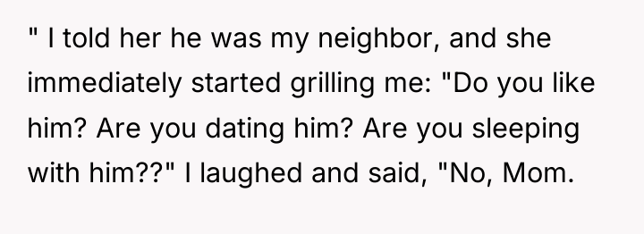 " I told her he was my neighbor, and she...