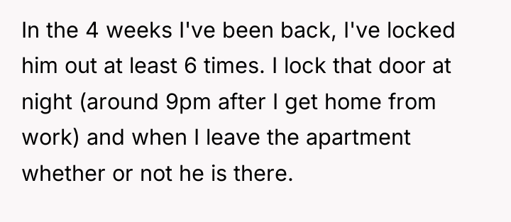 In the 4 weeks I've been back, I've locked him...