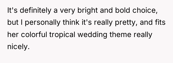 It's definitely a very bright and bold choice, but I...