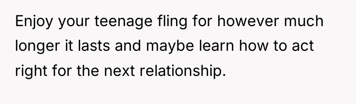 Enjoy your teenage fling for however much longer it lasts...