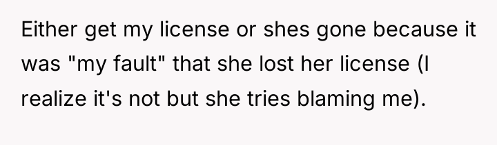 Either get my license or shes gone because it was...