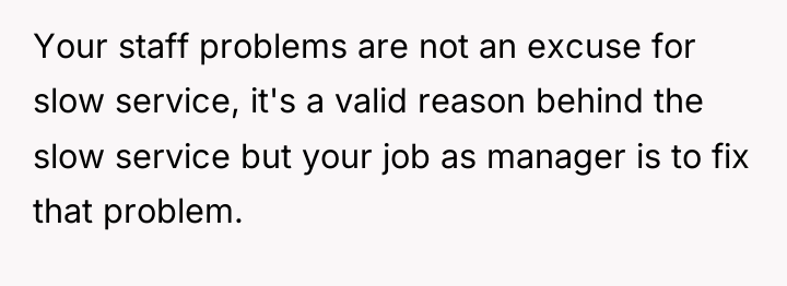 Your staff problems are not an excuse for slow service,...