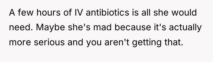 A few hours of IV antibiotics is all she would...
