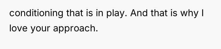 conditioning that is in play. And that is why I...