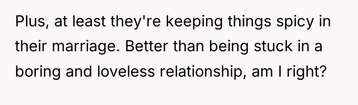 Plus, at least they're keeping things spicy in their marriage....