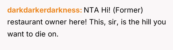 darkdarkerdarkness NTA Hi! (Former) restaurant owner here! This, sir, is...