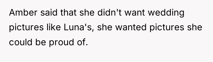 Amber said that she didn't want wedding pictures like Luna's,...