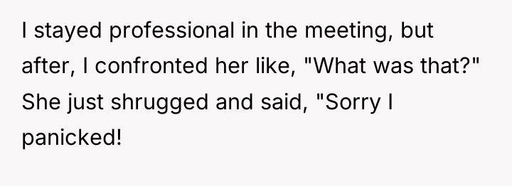 I stayed professional in the meeting, but after, I confronted...