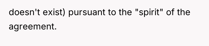 doesn't exist) pursuant to the "spirit" of the agreement.