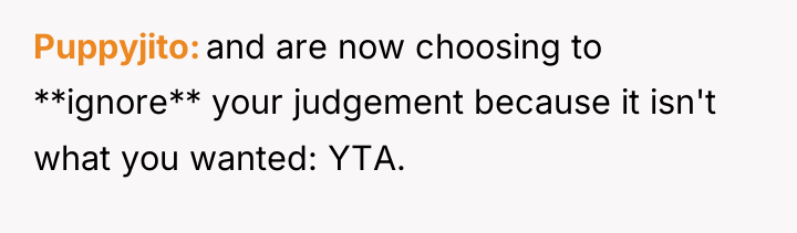 Puppyjito and are now choosing to **ignore** your judgement because...