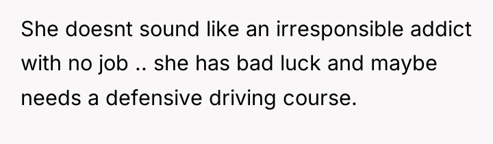 She doesnt sound like an irresponsible addict with no job...