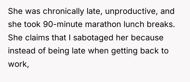 She was chronically late, unproductive, and she took 90-minute marathon...