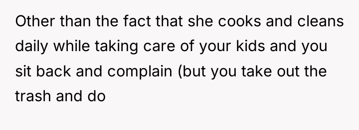 Other than the fact that she cooks and cleans daily...