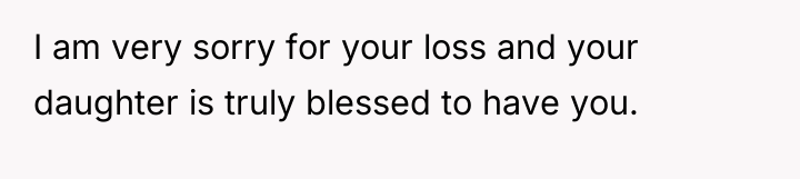 I am very sorry for your loss and your daughter...