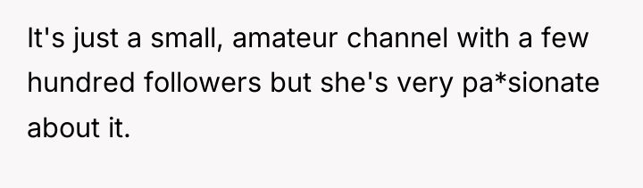 It's just a small, amateur channel with a few hundred...
