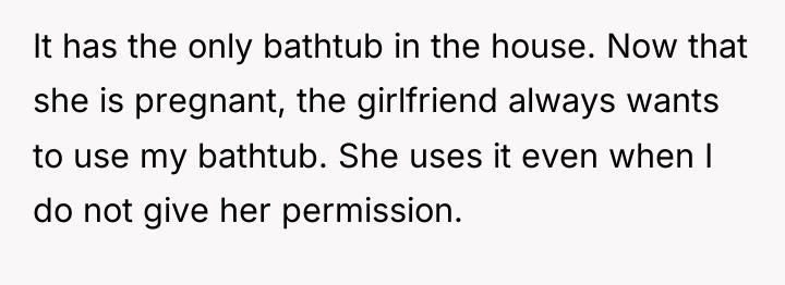 It has the only bathtub in the house. Now that...