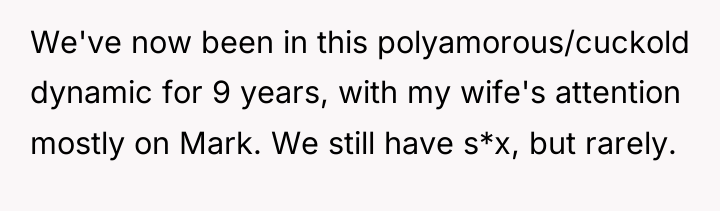 We've now been in this polyamorous/cuckold dynamic for 9 years,...