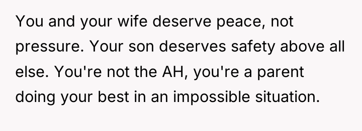 You and your wife deserve peace, not pressure. Your son...