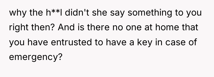 why the h**l didn't she say something to you right...