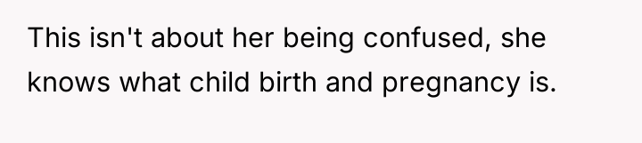 This isn't about her being confused, she knows what child...