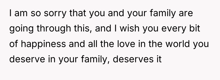 I am so sorry that you and your family are...
