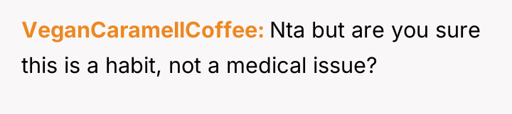 VeganCaramellCoffee Nta but are you sure this is a habit,...