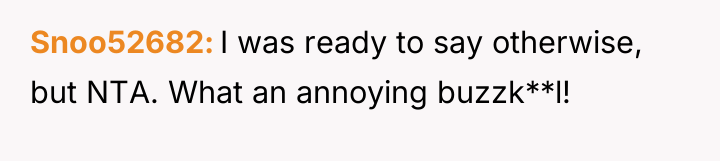 Snoo52682 I was ready to say otherwise, but NTA. What...