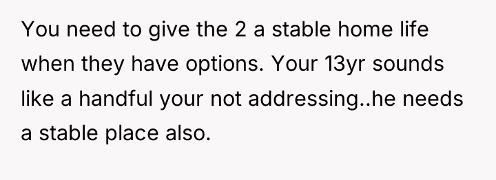 You need to give the 2 a stable home life...