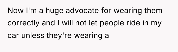 Now I'm a huge advocate for wearing them correctly and...
