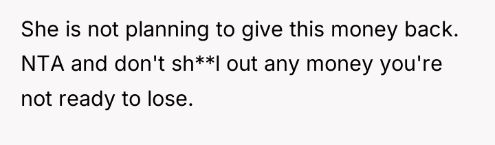 She is not planning to give this money back. NTA...