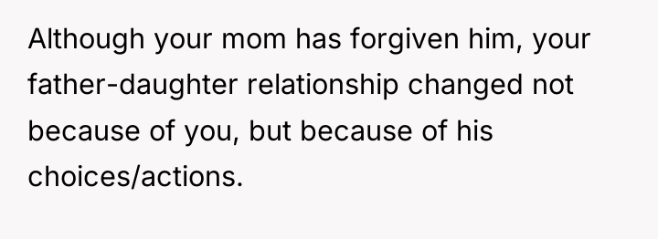 Although your mom has forgiven him, your father-daughter relationship changed...
