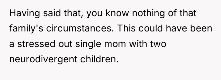 Having said that, you know nothing of that family's circumstances....