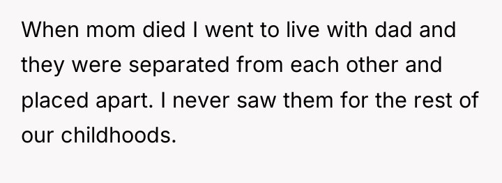 When mom died I went to live with dad and...
