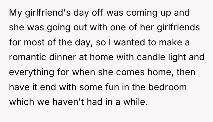 My girlfriend's day off was coming up and she was...