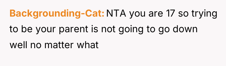 Backgrounding-Cat NTA you are 17 so trying to be your...