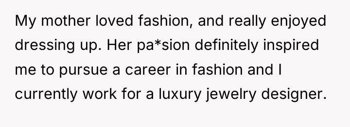 My mother loved fashion, and really enjoyed dressing up. Her...
