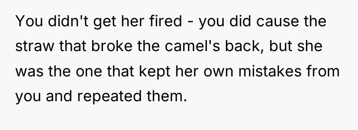 You didn't get her fired - you did cause the...