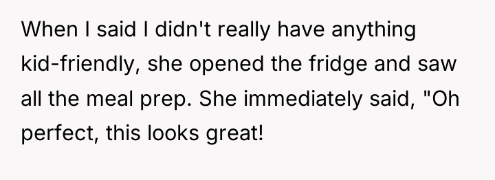 When I said I didn't really have anything kid-friendly, she...