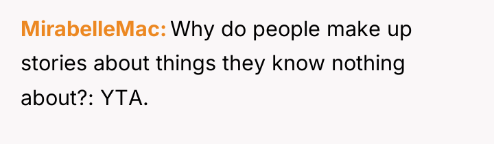 MirabelleMac Why do people make up stories about things they...